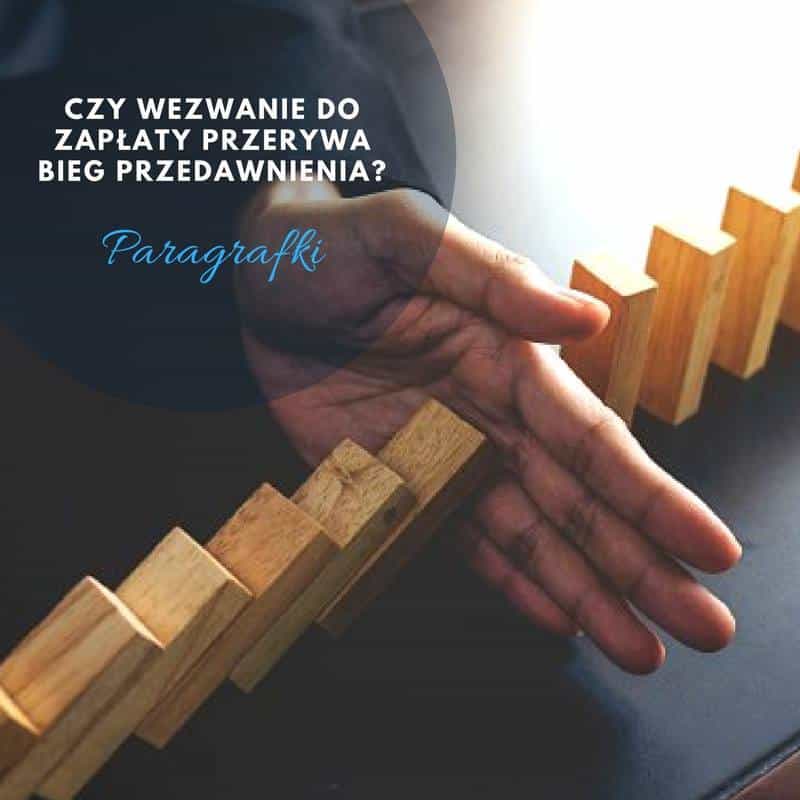 Czy wezwanie do zapłaty przerywa bieg przedawnienia?