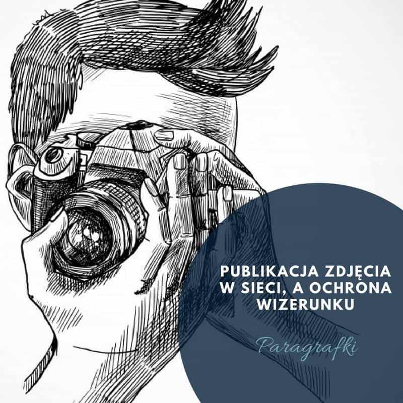 Publikacja zdjęcia w sieci a ochrona wizerunku