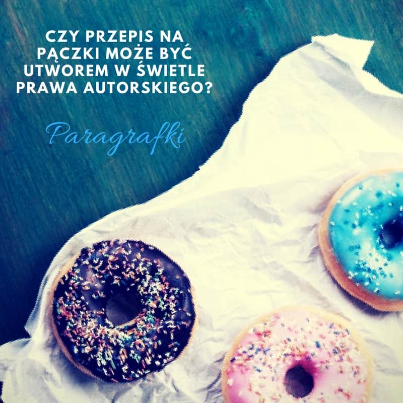 Czy przepis na pączki może być utworem w świetle prawa autorskiego?